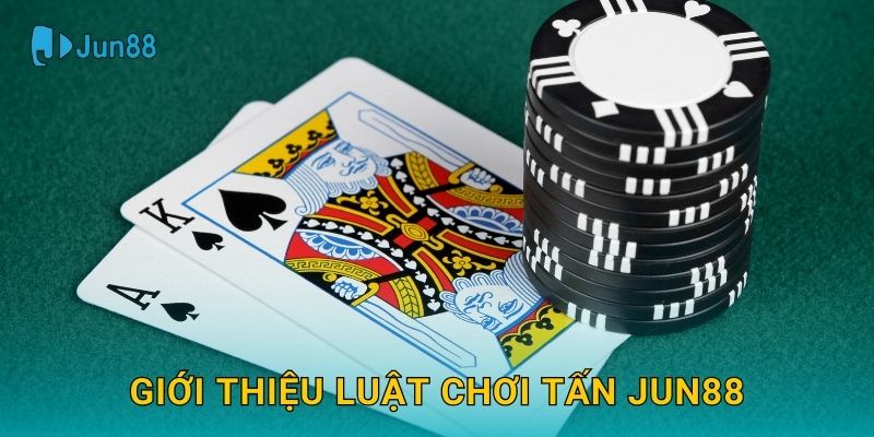 Giới thiệu luật chơi Tấn Jun88