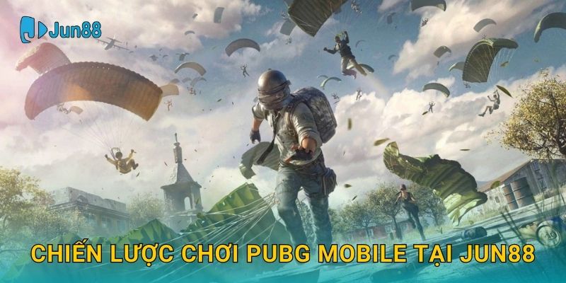 PUBG Mobile Jun88 và trải nghiệm bắn súng sinh tồn đỉnh cao 3 Chiến lược chơi PUBG Mobile tại Jun88
