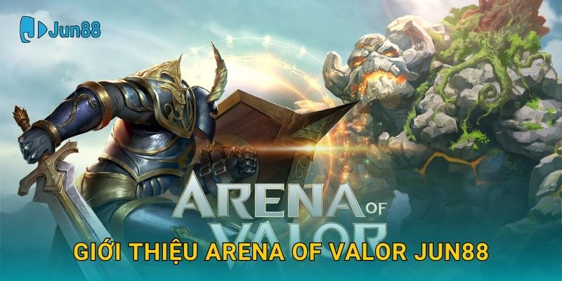 Arena of Valor Jun88 và chiến thuật thi đấu đỉnh cao 2 Giới thiệu Arena of Valor Jun88