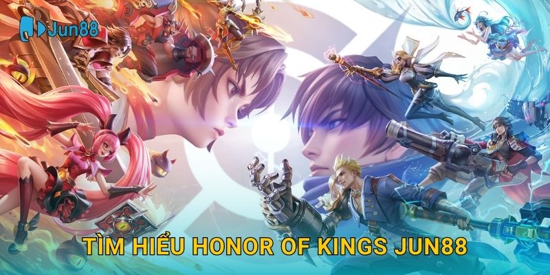 Tìm hiểu Honor of Kings Jun88