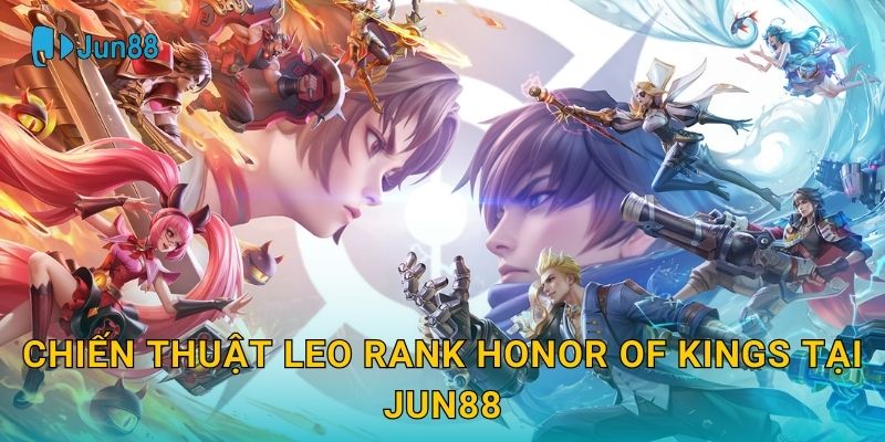 Chiến thuật leo rank Honor of Kings tại Jun88
