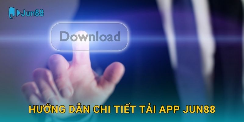 Tải app Jun88 và khám phá trải nghiệm đột phá 2 Hướng dẫn chi tiết Tải app Jun88