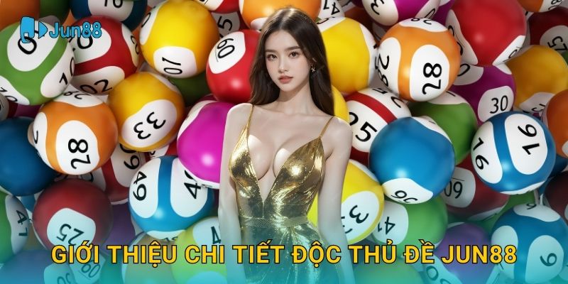 Độc thủ đề Jun88 và bí quyết dự đoán hiệu quả 2 Giới thiệu chi tiết Độc thủ đề Jun88