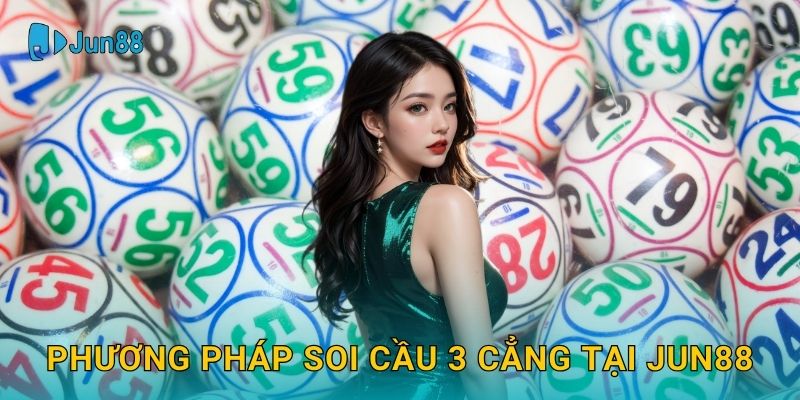 Soi cầu 3 cẳng Jun88 và cách chốt số chuẩn xác 3 Phương pháp soi cầu 3 cẳng tại Jun88
