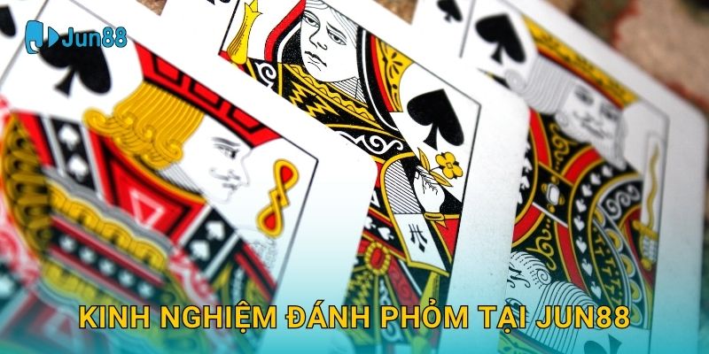 Kinh nghiệm đánh Phỏm tại Jun88